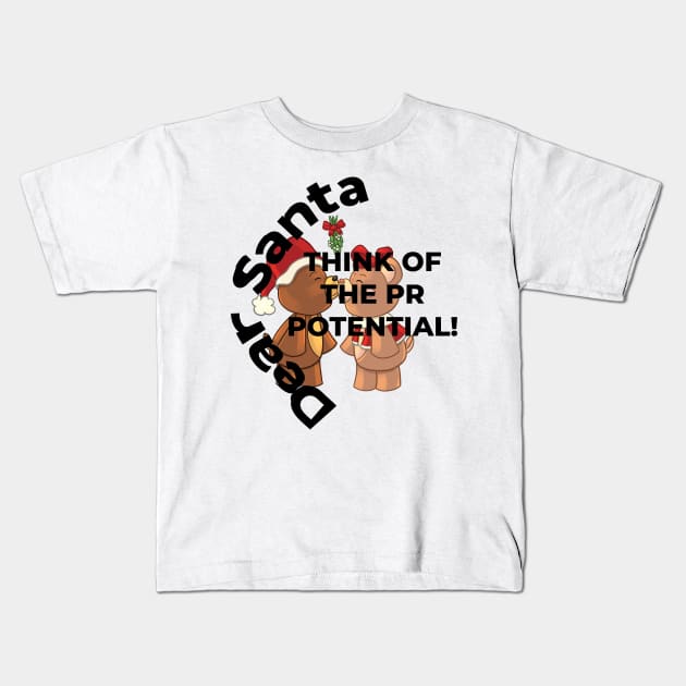 DEAR SANTA: THINK OF THE PR POTENTIAL Kids T-Shirt by OssiesArt